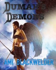 Dumah's Demons: an accompaniment to She Speaks to Angels, An Angel Thriller - Ami Blackwelder