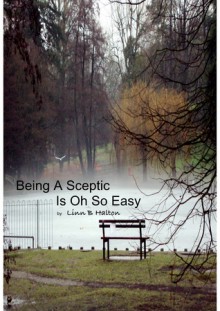 Being a Sceptic Is Oh So Easy - Linn B. Halton