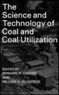 The Science and Technology of Coal and Coal Utilization - Bernard Cooper