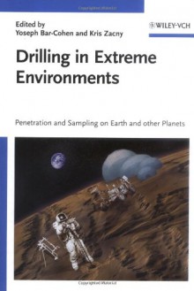 Drilling in Extreme Environments: Penetration and Sampling on Earth and Other Planets - Yoseph Bar-Cohen, Kris Zacny