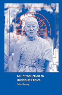 An Introduction to Buddhist Ethics: Foundations, Values and Issues - Peter Harvey