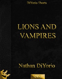 Lions and Vampires - Nathan DiYorio