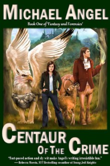 Centaur of the Crime: A Novel of Fantasy and Forensics - Michael Angel