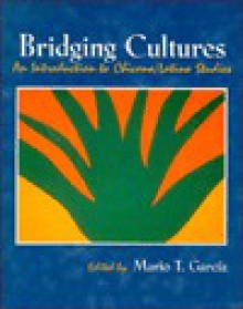 Bridging Cultures: An Introduction to Chicano/Latino Studies - Mario T. Garcia