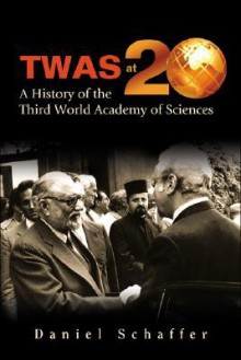 Twas at 20: A History of the Third World Academy of Sciences - Daniel Schaffer