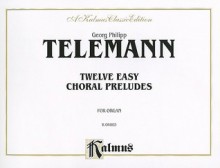 Twelve Easy Chorale Preludes for Organ - Georg Philipp Telemann