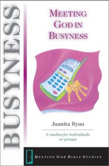 Meeting God in Busyness - Juanita Ryan