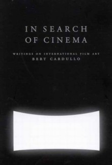 In Search of Cinema: Writings on International Film Art - Bert Cardullo, Richard Gilman