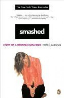 Smashed: Story of a Drunken Girlhood - Koren Zailckas