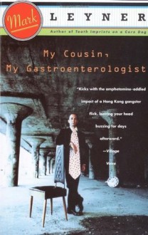 My Cousin, My Gastroenterologist: A novel - Mark Leyner