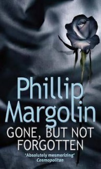 Gone, But Not Forgotten - Phillip Margolin