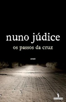 Os passos da cruz - Nuno Júdice