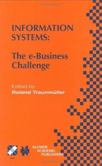 Information Systems: The e-Business Challenge (IFIP Advances in Information and Communication Technology) - Roland Traunmxfcller