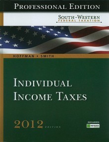 South-Western Federal Taxation 2012: Individual Income Taxes (with H&R Block @ Home(TM) Tax Preparation Software CD-ROM) - William Hoffman, James Smith