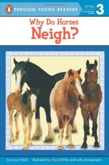 Why Do Horses Neigh? (Penguin Young Readers, L3) - Joan Holub, Anna DiVito