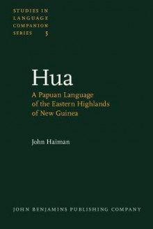 Hua: A Papuan Language of the Eastern Highlands of New Guinea - John Haiman