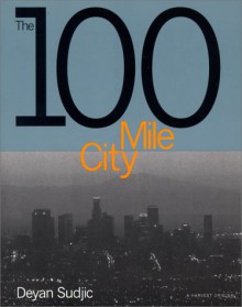 The 100 Mile City - Deyan Sudjic