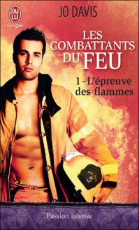 L'épreuve des flammes (Les combattants du feu, #1) - Jo Davis