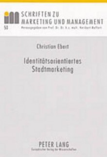 Identitaetsorientiertes Stadtmarketing: Ein Beitrag Zur Koordination Und Steuerung Des Stadtmarketing - Christian Ebert, Heribert Meffert