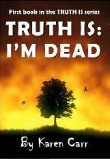 Truth Is: I'm Dead - Karen Carr