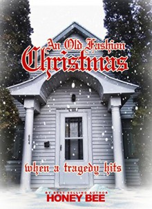 An Old Fashion Christmas: When A Tragedy Hits - Honey Bee, Honey Bee, Andre Smith, Katrina Breier