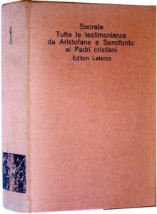 Socrate. Tutte le testimonianze. Da Aristofane e Senofonte ai Padri Cristiani - Socrates, Gabriele Giannantoni, Angelo Panvini, Anna Maria Ioppolo, Benedetto Marzullo, Enza Celluprica, Marcello Gigante, Maria Clotilde De Felice, Renato Laurenti