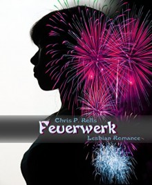 Feuerwerk: Lesbian Romance - Chris P. Rolls