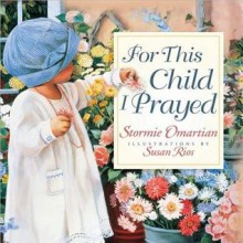 For This Child I Prayed - Stormie Omartian, Susan Rios