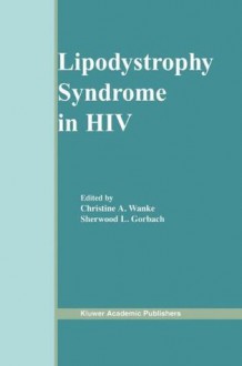 Lipodystrophy Syndrome in HIV - Christine A. Wanke, Sherwood L. Gorbach