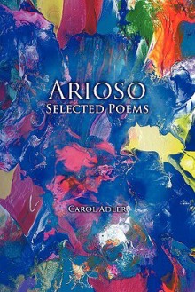 Arioso: Selected Poems - Carol Adler