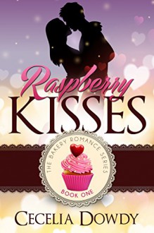 Raspberry Kisses (The Bakery Romance Series Book 1) - Cecelia Dowdy