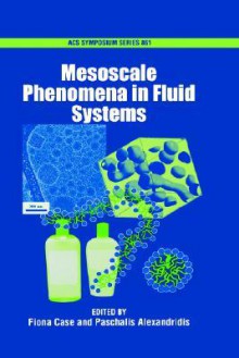 Mesoscale Phenomena in Fluid Systems - American Chemical Society, Fiona Case