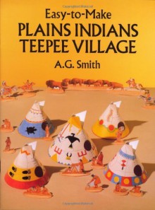 Easy-to-Make Plains Indians Teepee Village (Dover Children's Activity Books) by A. G. Smith (1990-03-01) - A. G. Smith