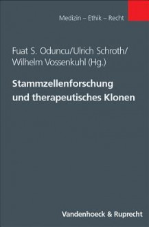 Stammzellenforschung Und Therapeutisches Klonen - Fuat S. Oduncu, Wilhelm Vossenkuhl, Ulrich Schroth