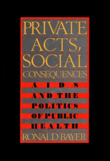 Private Acts, Social Consequences - Ronald Bayer