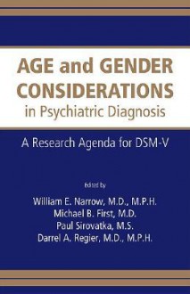 Age and Gender Considerations in Psychiatric Diagnosis: A Research Agenda for the DSM-V - William E. Narrow