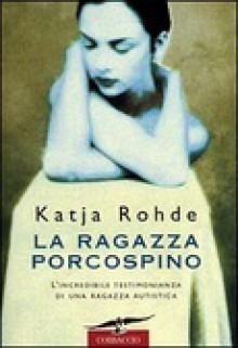 la ragazza porcospino - Katja Rohde, L. Corradini Caspani