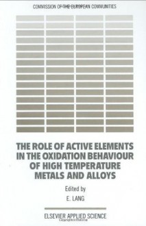 The Role of Active Elements in the Oxidation Behaviour of High Temperature Metals and Alloys - E. Lang