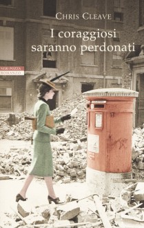 I coraggiosi saranno perdonati - Chris Cleave, Laura Prandino