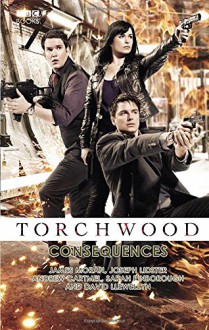 Torchwood: Consequences - James Moran, Joseph Lidster, Andrew Cartmel, Sarah Pinborough, David Llewellyn