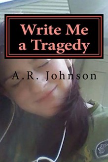 Write Me a Tragedy - A Johnson