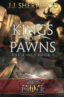 Kings or Pawns (Steps of Power: The Kings)( Book I) - J J Sherwood