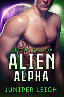 Alien Alpha: (Qetesh Warrior) An Alien SciFi Romance - Juniper Leigh