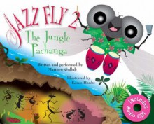 Jazz Fly 2: The Jungle Pachanga (book w/ audio CD) - Matthew Gollub, Karen Hanke