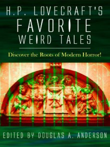 H.P. Lovecraft's Favorite Weird Tales: Discover the Roots of Modern Horror! - Anderson Douglas A.