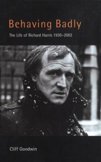 Behaving Badly: Richard Harris - Cliff Goodwin