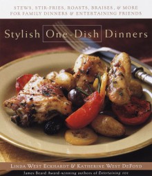 Stylish One-Dish Dinners: Stews, stir fry, family dinners, and entertaining friends - Linda West Eckhardt, Linda West Eckhard