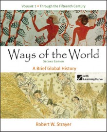 Ways of the World: A Brief Global History, Volume 1 - Robert W. Strayer