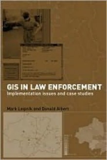 GIS in Law Enforcement: Implementation Issues and Case Studies - David H. J. Larmour