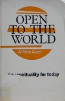 Open to the World: Lay Spirituality for Today - Alfons Auer, Dennis Doherty, Carmel Callaghan